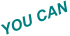 YOU CAN